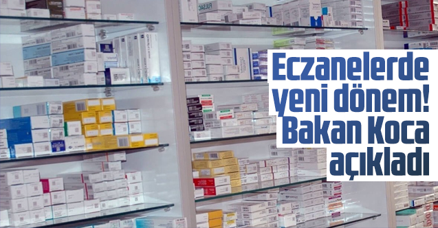 Sağlık Bakanı Fahrettin  Koca, eczane ve ilaçlara ilgili yeni kararları duyurdu