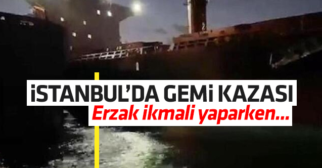 İstanbul'da sürüklenen gemi, erzak ikmali yapan gemiye çarptı