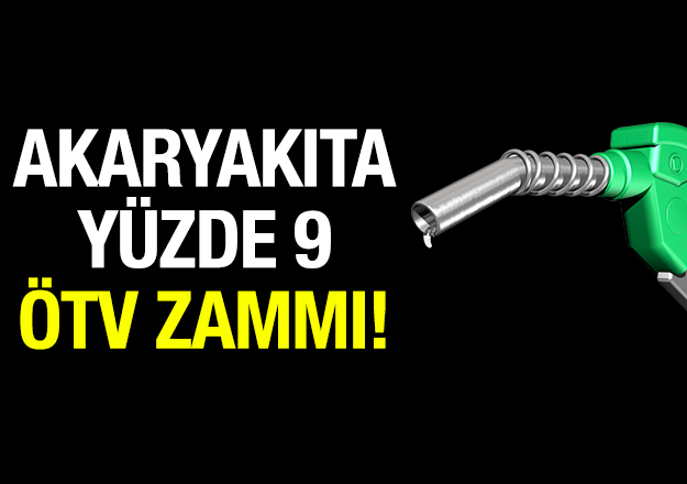 Akaryakıta yüzde 9 ÖTV zammı