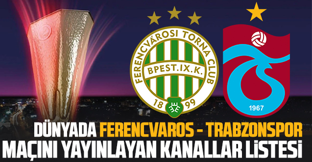 Ferencvaros Trabzonspor maçını dünyada yayınlayan kanalların listesi