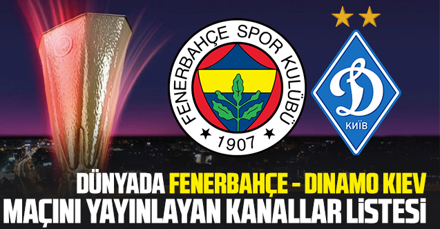 Fenerbahçe Dinamo Kiev maçını dünyada yayınlayan kanalların listesi