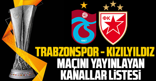 Trabzonspor Kızılyıldız maçını canlı yayınlayan kanallar listesi
