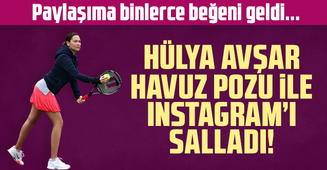 Hülya Avşar havuzdaki mayolu fotoğrafıyla Instagram'ı salladı
