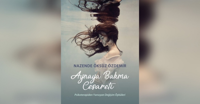 Klinik psikolog Nazende Öksüz Özdemir’in ilk kitabı “Aynaya Bakma Cesareti” Remzi Kitabevi tarafından yayımlandı.