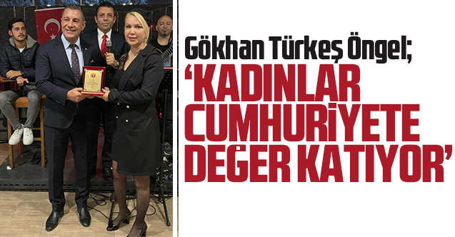 Gökhan Türkeş Öngel: Kadınlar cumhuriyete değer katıyor