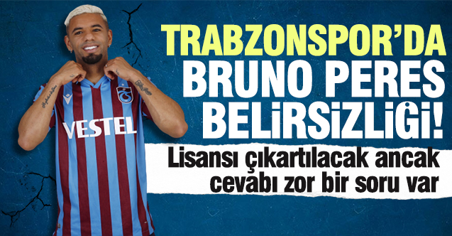 Trabzonspor'da Bruno Peres belirsizliği! Bu sorunun cevabı çok zor