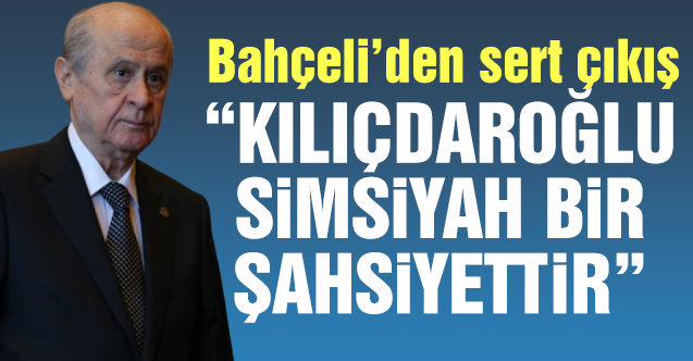 Devlet Bahçeli: Türkiye'nin gri listede olduğunu lanse eden Kılıçdaroğlu, bizim için simsiyah bir şahsiyettir