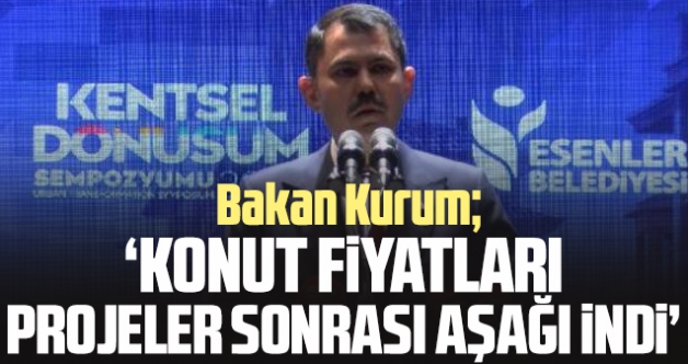 Bakan Murat Kurum: Konut fiyatları projemizle aşağı gelmeye başladı