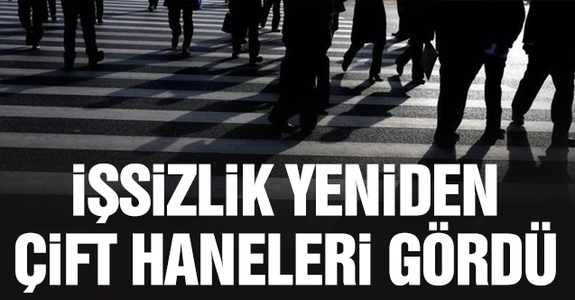 Türkiye'de işsizlik yeniden yüzde 10'un üzerinde