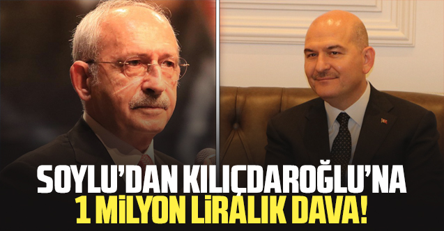 Bakan Süleyman Soylu'dan CHP Genel Başkanı Kemal Kılıçdaroğlu'na 1 milyon liralık dava
