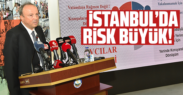 İstanbul'da risk büyük