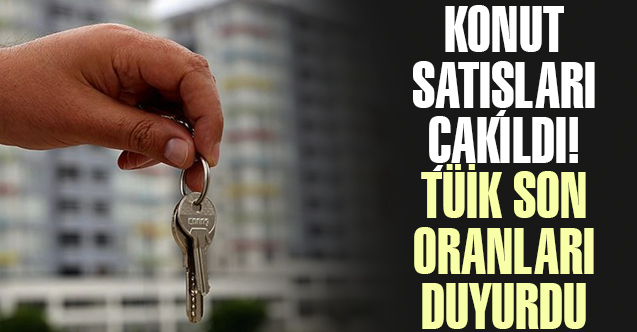 TÜİK açıkladı: Türkiye'de konut satışları çakıldı!