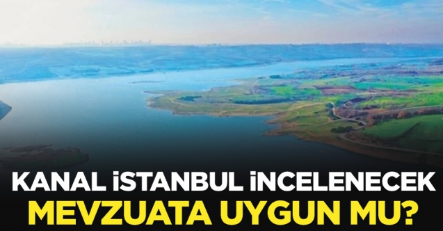 Kanal İstanbul için inceleme kararı çıktı