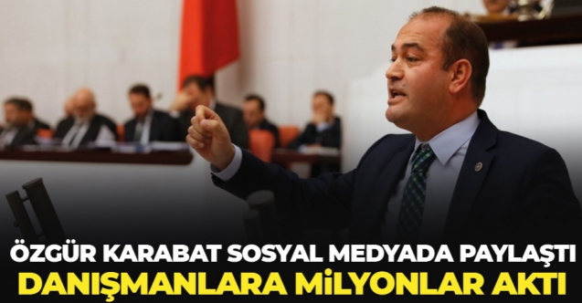 CHP İstanbul Milletvekili Özgür Karabat: Danışmanlara milyonlar aktı