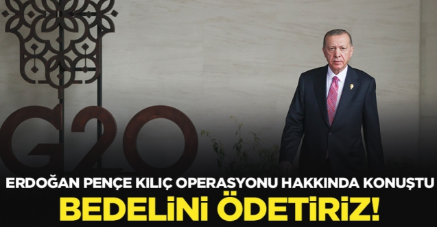 Cumhurbaşkanı Erdoğan: Bedelini ödetiriz!