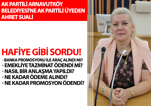 Ak Partili Arnavutköy Belediyesi'ne Ak Partili üyeden ahret sorusu: Hafiye gibi sordu!