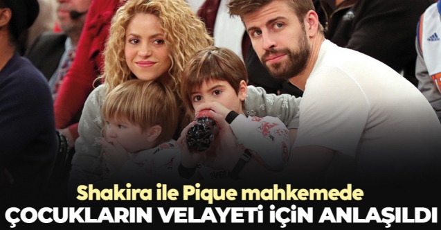 Shakira ile Pique çocukların velayeti için anlaştılar
