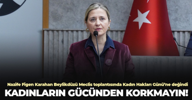 CHP'li Nazife Figen Karahan: Kadınların gücünden korkmayın!