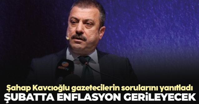 Merkez Bankası Başkanı Şahap Kavcıoğlu: Enflasyondaki gerilemeyi hep birlikte göreceğiz