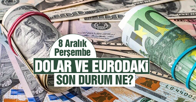 8 Aralık 2022 Perşembe dolar ve euro kaç lira? Alış ve satış fiyatları