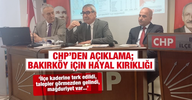CHP Bakırköy İlçe Başkanlığı: Bakırköy için hayal kırıklığı