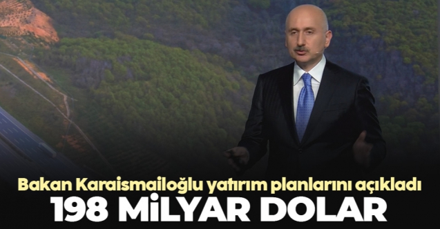 Ulaştırma ve Altyapı Bakanı Adil Karaismailoğlu'nun yatırım hedefi 198 milyar dolar