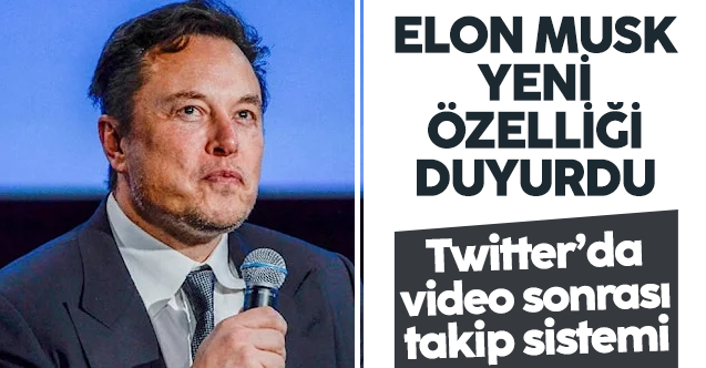 Elon Musk Twitter'ın yeni özelliğini duyurdu! Video sonrasında...
