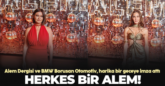 Alem Dergisi ve BMW Borusan Otomotiv harika bir geceye imza attı