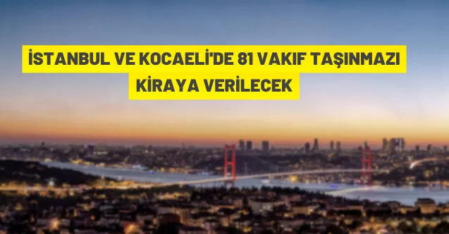 İstanbul ve Kocaeli'de 69 Vakıf taşınmazı kiraya verilecek