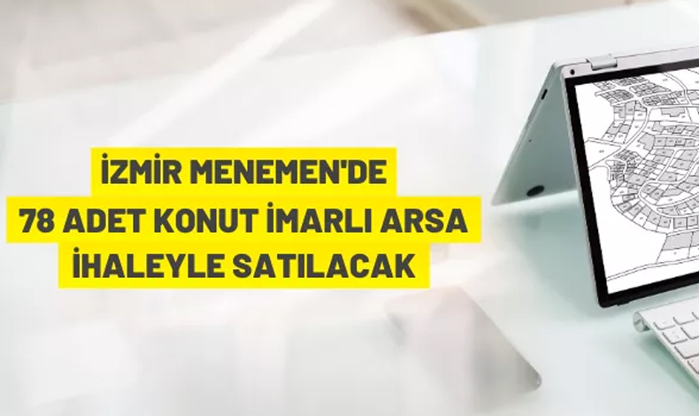 İzmir Menemen'de 78 adet konut imarlı arsa ihaleyle satılacak
