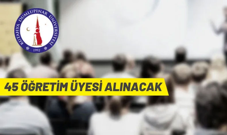 Kütahya Dumlupınar Üniversitesi 45 Öğretim Üyesi alacak