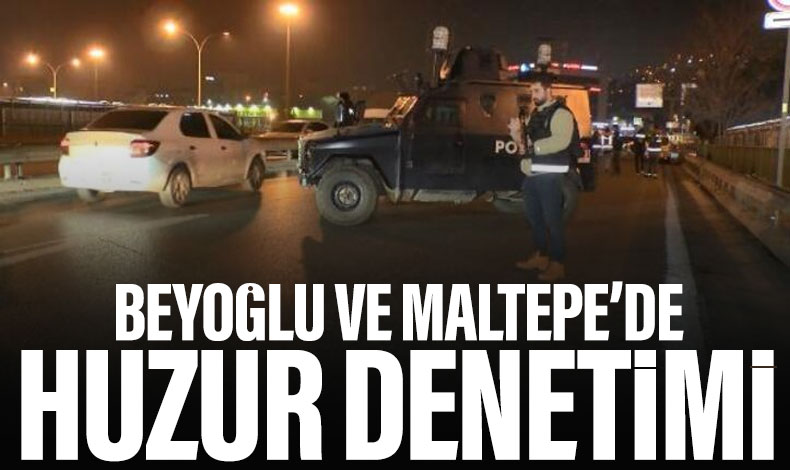 Maltepe ve Beyoğlu'nda huzur denetimi