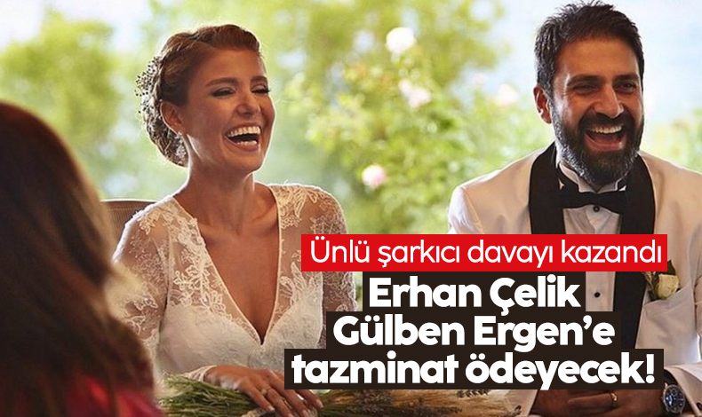 Mahkeme kararını verdi: Erhan Çelik eski eşi Gülben Ergen'e tazminat ödeyecek!