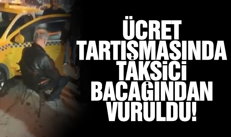 Kadıköy'deki ücret tartışmasında taksici bacağından vuruldu!