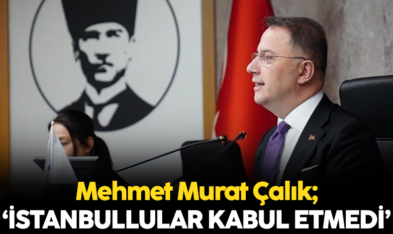Mehmet Murat Çalık: İstanbullular bu cezayı kabul etmedi!