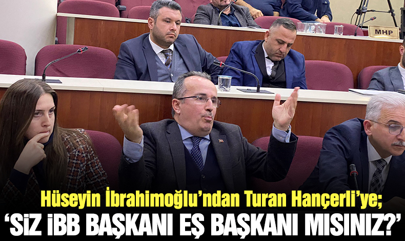 Hüseyin İbrahimoğlu'ndan Turan Hançerli'ye; "Siz Büyükşehir eş  başkanı mısınız!"