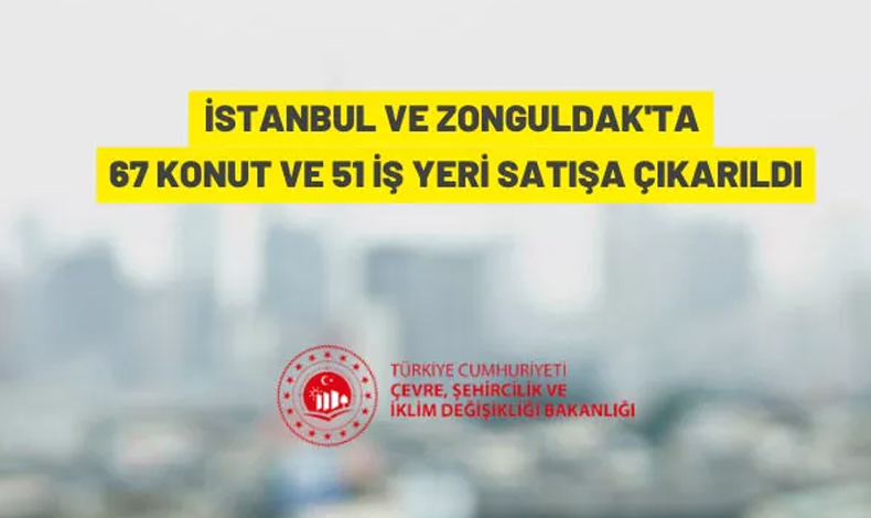 İstanbul Zeytinburnu ve Zonguldak Merkez'de 67 konut, 51 iş yeri açık artırma ile satılacak