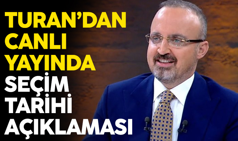 Bülent Turan'dan canlı yayında seçim tarihi açıklaması