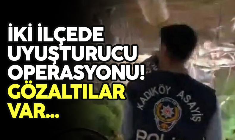 Kadıköy ve Kağıthane’de uyuşturucu operasyonu: 4 gözaltı!