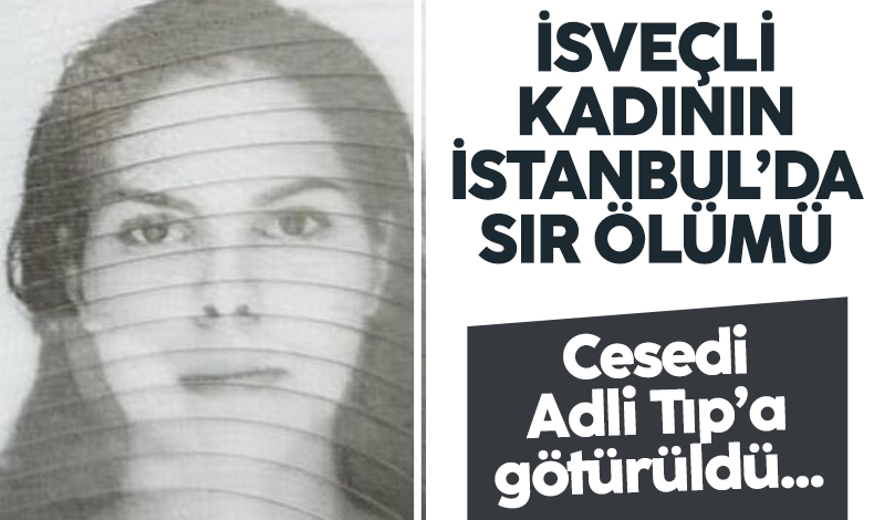 İsveçli kadının İstanbul'da sır ölümü