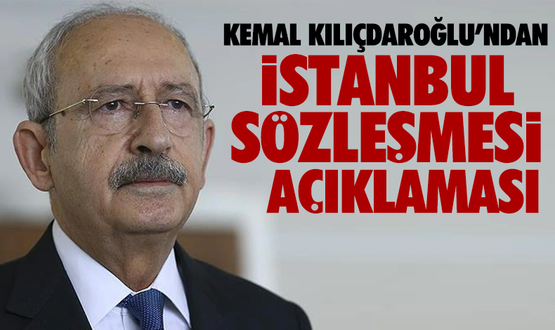 Kemal Kılıçdaroğlu'ndan 'İstanbul Sözleşmesi' çıkışı: İktidara geldiğimizde uygulamaya koyacağız