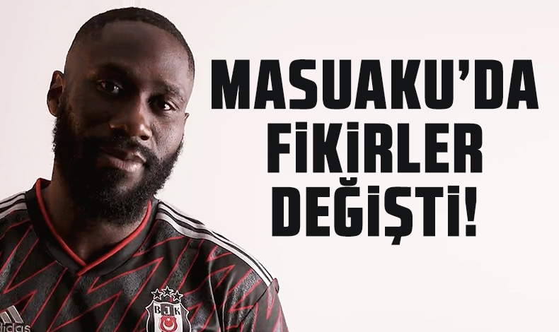 Beşiktaş'ta Arthur Masuaku fikirleri değiştirdi