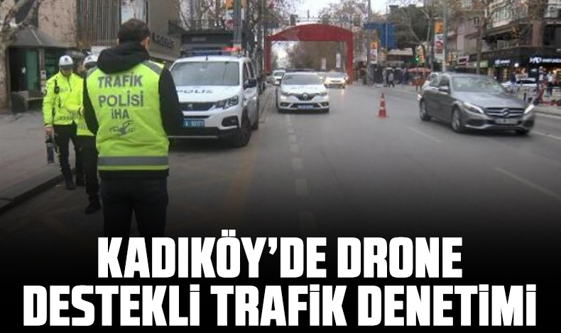Kadıköy’de drone destekli trafik denetimi