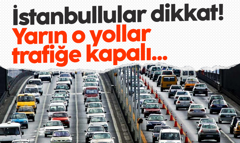 İstanbul'da yarın o yollar trafiğe kapalı! 29 Ocak Pazar yollar ne zaman açılacak?