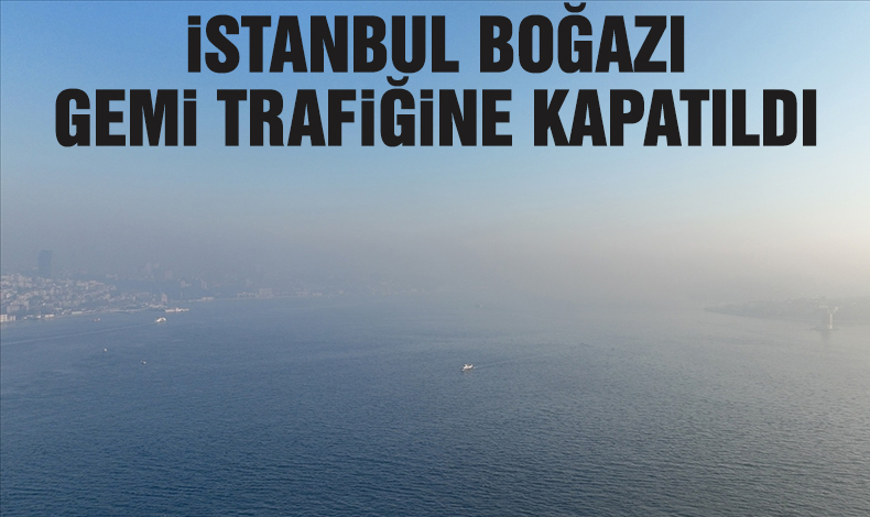 İstanbul Boğazı gemi trafiğine kapatıldı! Seferler de iptal