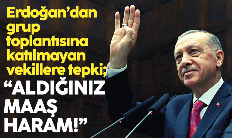 Erdoğan’dan AK Partili vekillere: Hakkımı helal etmiyorum, aldığınız maaş haram!
