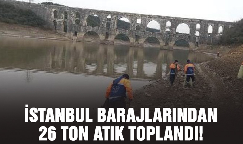 İstanbul barajlarından 26 ton atık çıktı