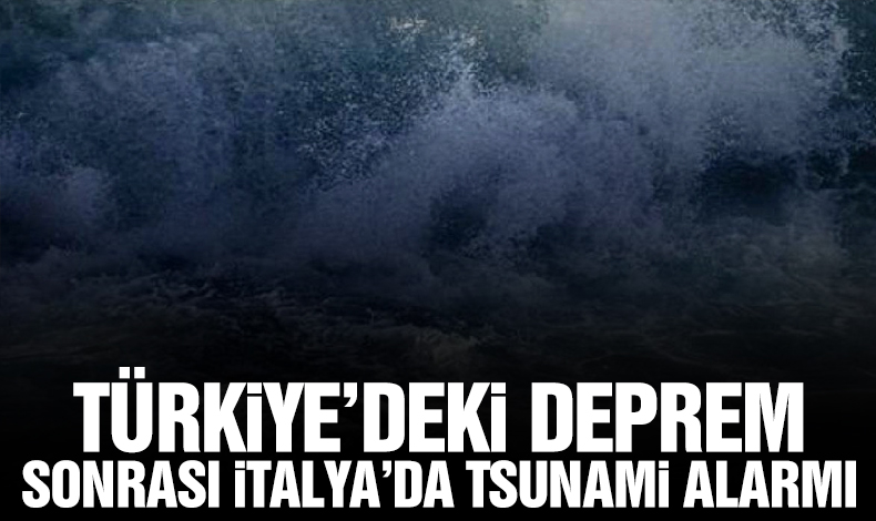 Türkiye'deki depremin ardından İtalya'da tsunami alarmı