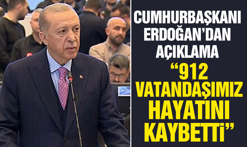 Cumhurbaşkanı Recep Tayyip Erdoğan'dan deprem açıklaması: 912 vatandaşımız hayatını kaybetti