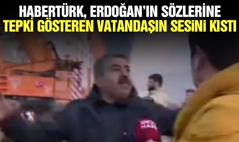 Habertürk, Erdoğan'ın sözlerine tepki gösteren vatandaşın sesini kıstı: Akşam gelip çekip gittiler